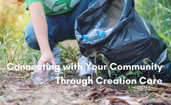A person crouching on a grassy trail picks up a plastic bottle to place in a large garbage bag already filled with recyclable waste, with text overlay reading "Connecting with Your Community Through Creation Care"