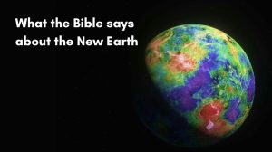 What the Bible says about the New Earth