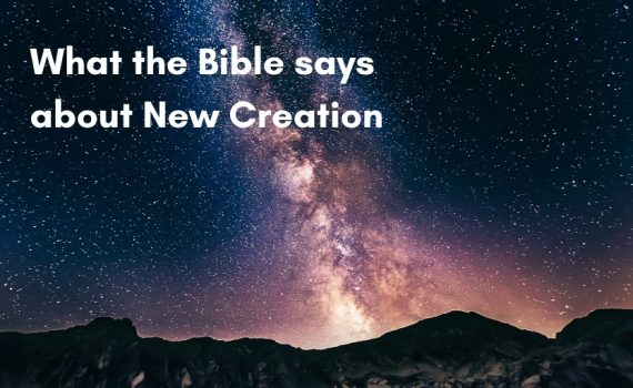 What the Bible says about New Creation