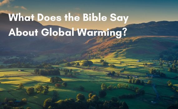 What Does the Bible Say About Global Warming