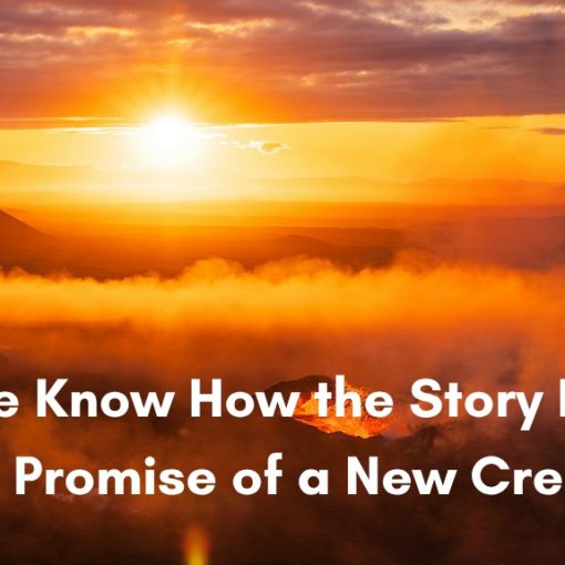 An aerial landscape of a dramatic, glowing sunrise over volcanic mountains covered in mist and smoke, overlayed with the text "We Know How the Story Ends: The Promise of a New Creation" in bold white lettering.
