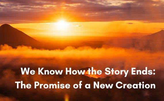 An aerial landscape of a dramatic, glowing sunrise over volcanic mountains covered in mist and smoke, overlayed with the text "We Know How the Story Ends: The Promise of a New Creation" in bold white lettering.