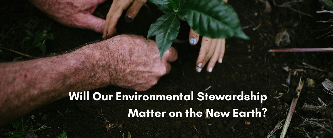 Close-up of an older person's weathered hands and a young child's hands working together to plant a small green sapling into dark, rich soil. The text overlay reads, "Will Our Environmental Stewardship Matter on the New Earth?".