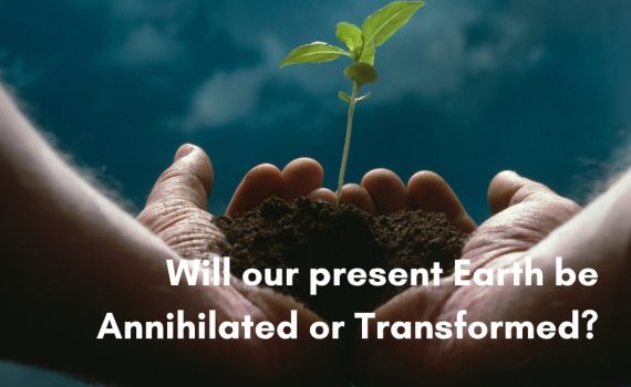 A pair of cupped human hands gently holding a mound of dark soil with a small, delicate green sprout growing upward against a dramatic blue background, with white overlay text that reads Will our present Earth be Annihilated or Transformed?