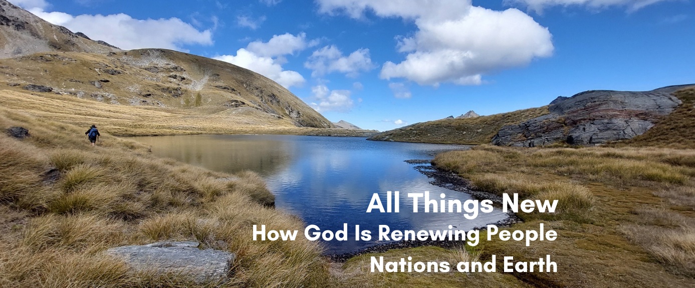 "All Things New: How God Is Renewing People, Nations and Earth" — title text over a photo of a hiker walking beside a still alpine lake surrounded by golden tussock-covered mountains under a blue sky with white clouds.