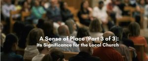 Blurred congregation seated in wooden pews during a church service, with text overlay reading A Sense of Place, Part 3 of 3, Its Significance for the Local Church