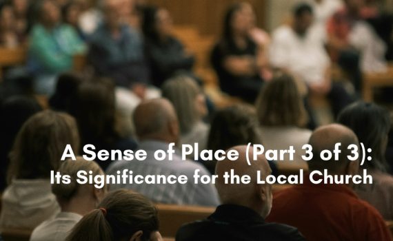 Blurred congregation seated in wooden pews during a church service, with text overlay reading A Sense of Place, Part 3 of 3, Its Significance for the Local Church