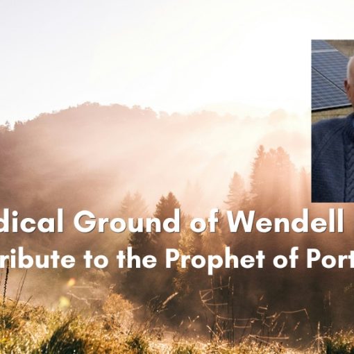 Banner for "The Radical Ground of Wendell Berry: A Tribute to the Prophet of Port Royal," showing a smiling older man in a blue cable-knit sweater over a misty, sunlit hillside.