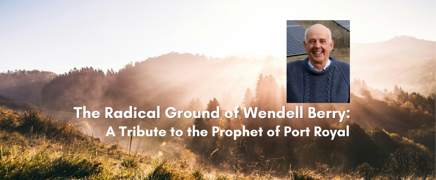 Banner for "The Radical Ground of Wendell Berry: A Tribute to the Prophet of Port Royal," showing a smiling older man in a blue cable-knit sweater over a misty, sunlit hillside.